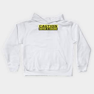 Caution Driver is Singing Funny Bumper Kids Hoodie